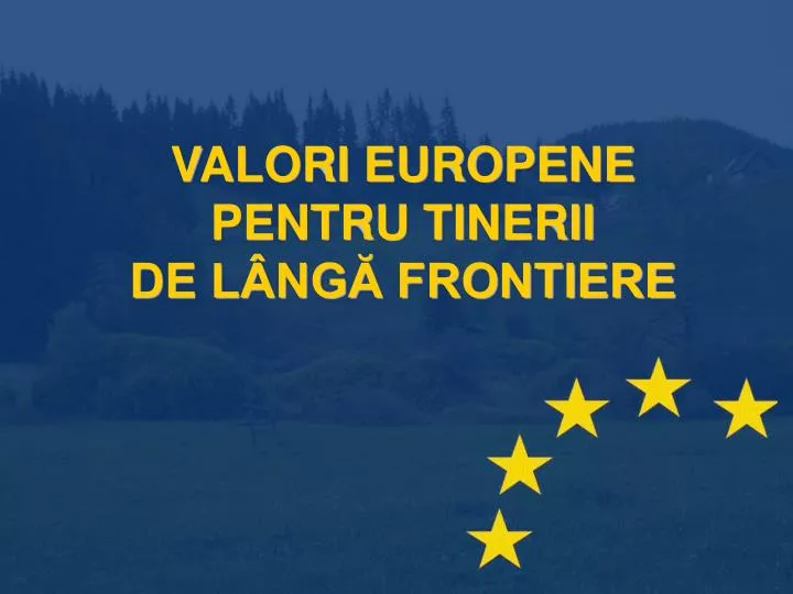 valori europene pentru tinerii de l ng frontiere