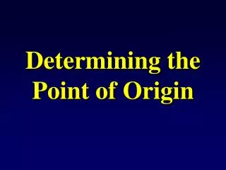 Determining the Point of Origin