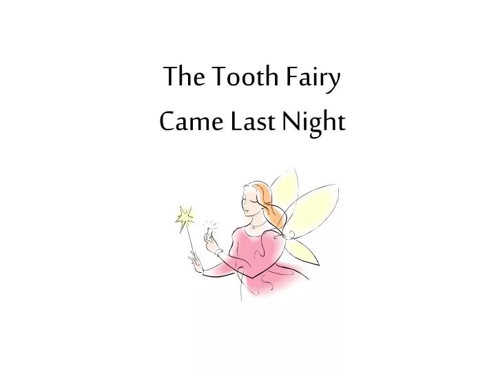 the tooth fairy came last night