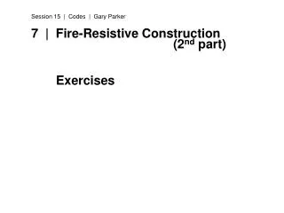 7 | Fire-Resistive Construction 							(2 nd part) 		 	 Exercises