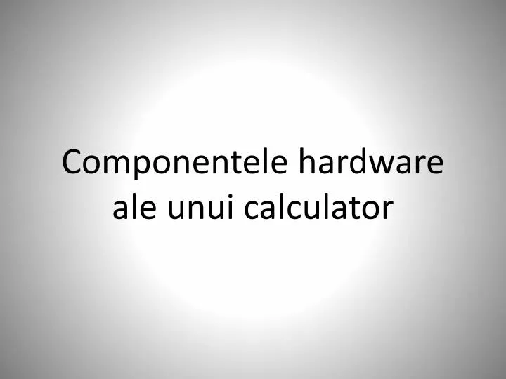 componentele hardware ale unui calculator