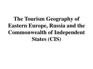 The Tourism Geography of Eastern Europe, Russia and the Commonwealth of Independent States (CIS)