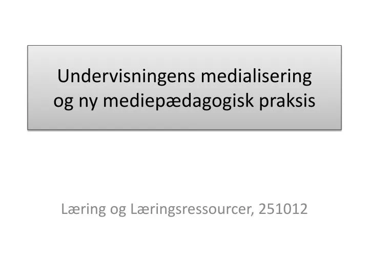 undervisningens medialisering og ny mediep dagogisk praksis