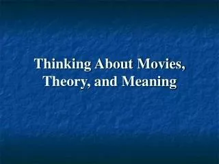 Thinking About Movies, Theory, and Meaning