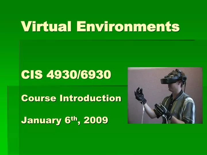 virtual environments cis 4930 6930 course introduction january 6 th 2009
