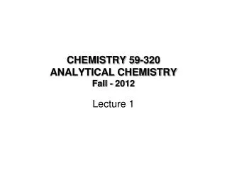 CHEMISTRY 59-320 ANALYTICAL CHEMISTRY Fall - 2012