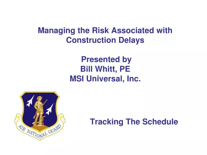 managing the risk associated with construction delays presented by bill whitt pe msi universal inc
