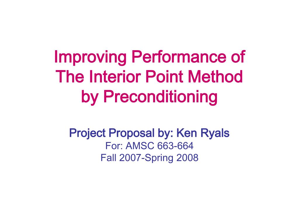 PPT - Improving Performance of The Interior Point Method by ...