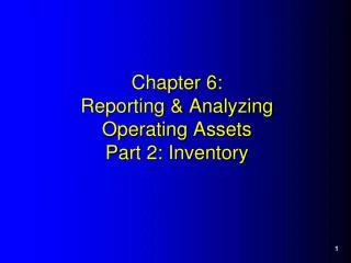 Chapter 6: Reporting &amp; Analyzing Operating Assets Part 2: Inventory