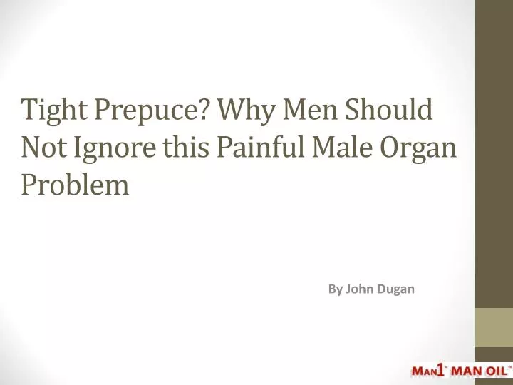 tight prepuce why men should not ignore this painful male organ problem