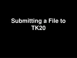 Submitting a File to TK20