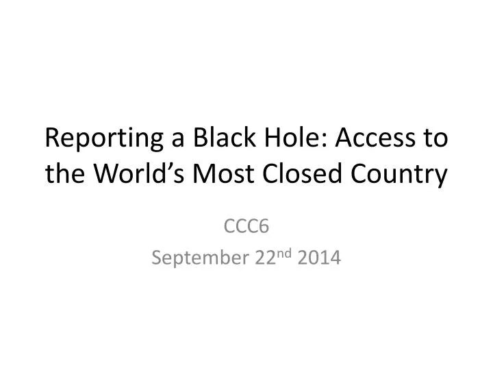 reporting a black hole access to the world s most closed country