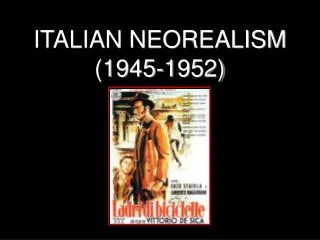 ITALIAN NEOREALISM (1945-1952)