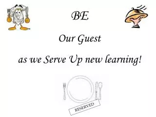 BE Our Guest as we Serve Up new learning!