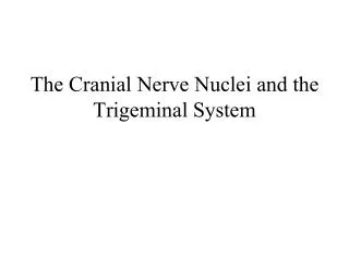 The Cranial Nerve Nuclei and the Trigeminal System