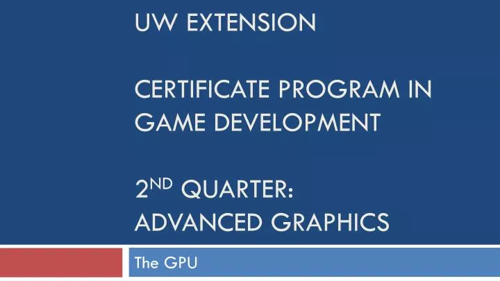 uw extension certificate program in game development 2 nd quarter advanced graphics