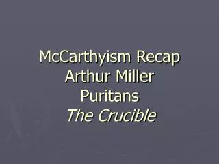 McCarthyism Recap Arthur Miller Puritans The Crucible