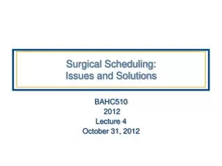 Surgical Scheduling: Issues and Solutions
