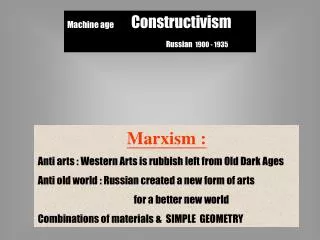 Machine age Constructivism			 Russian 	1900 - 1935