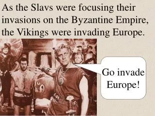 Go invade Europe!