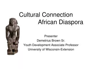 Cultural Connection 			 African Diaspora