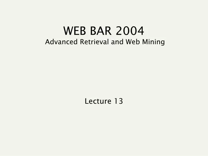 web bar 2004 advanced retrieval and web mining