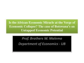 Prof. Brothers W. Malema Department of Economics - UB