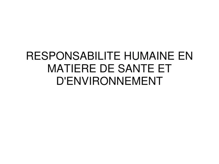 responsabilite humaine en matiere de sante et d environnement