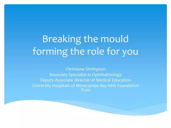breaking the mould forming the role for you