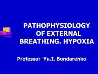 PATHOPHYSIOLOGY OF EXTERNAL BREATHING. HYPOXIA