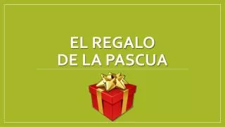 el regalo de la pascua