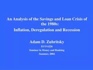 An Analysis of the Savings and Loan Crisis of the 1980s: Inflation, Deregulation and Recession