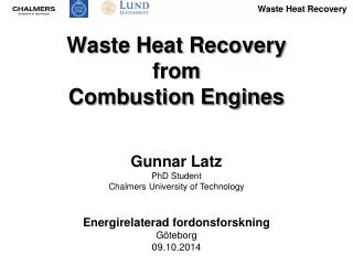 Waste Heat Recovery from Combustion Engines Gunnar Latz PhD Student