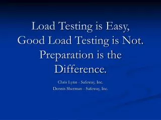 Load Testing is Easy, Good Load Testing is Not. Preparation is the Difference.