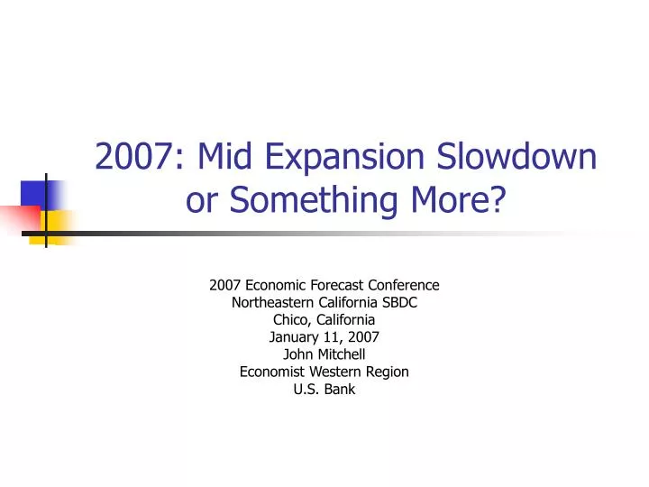 2007 mid expansion slowdown or something more