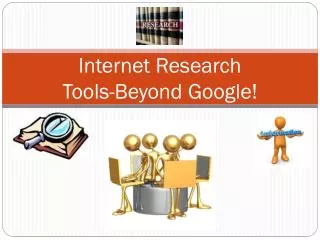 Internet Research Tools-Beyond Google!