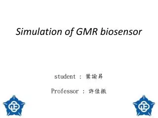 Simulation of GMR biosensor student : ??? Professor : ???