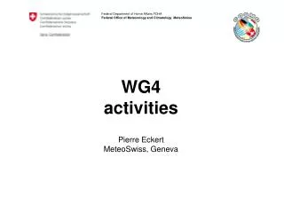 WG4 activities Pierre Eckert MeteoSwiss, Geneva