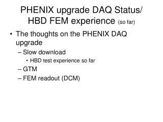 PHENIX upgrade DAQ Status/ HBD FEM experience (so far)
