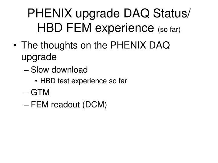 phenix upgrade daq status hbd fem experience so far