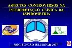 ASPECTOS CONTROVERSOS NA INTERPRETAÇÃO CLÍNICA DA ESPIROMETRIA - slide 1