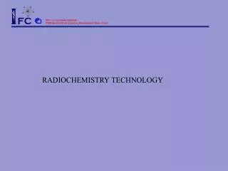 RADIOCHEMISTRY TECHNOLOGY