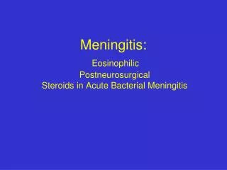 Meningitis: Eosinophilic Postneurosurgical Steroids in Acute Bacterial Meningitis