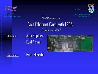 Final Presentation Fast Ethernet Card with FPGA Project num. 0622 Students: Alex Shpiner