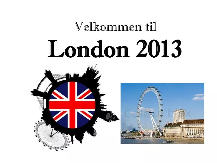 velkommen til london 2013