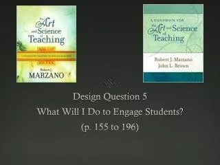 Design Question 5 What Will I Do to Engage Students? (p. 155 to 196)
