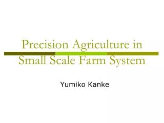 Precision Agriculture in Small Scale Farm System