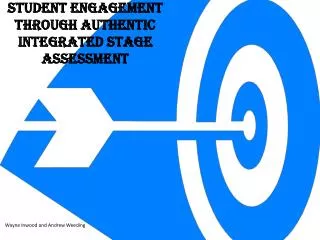 STUDENT ENGAGEMENT THROUGH AUTHENTIC INTEGRATED STAGE ASSESSMENT
