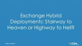 Exchange Hybrid Deployments: Stairway to Heaven or Highway to Hell?