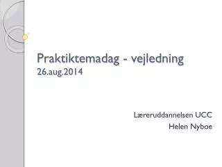 praktiktemadag vejledning 26 aug 2014
